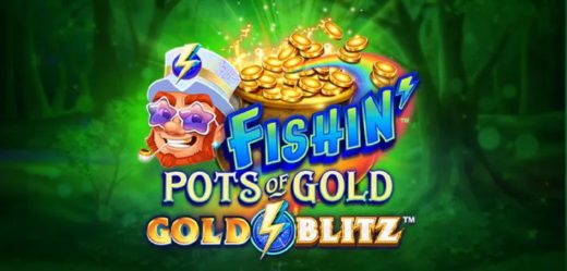 Fishin' Pots of Gold: Gold Blitz - новый захватывающий слот